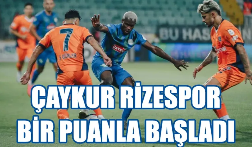 Çaykur Rizespor Başakşehir kalecisini geçemeyince bir puana razı oldu