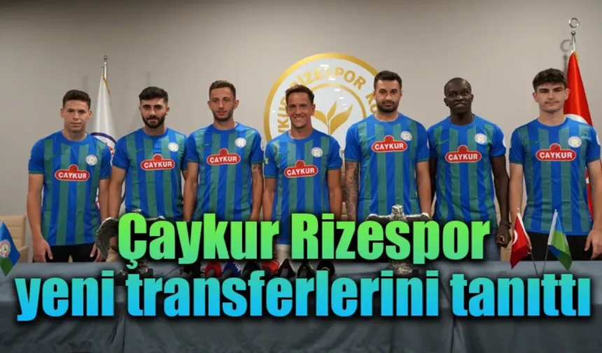 Çaykur Rizespor yeni transferlerini tanıttı