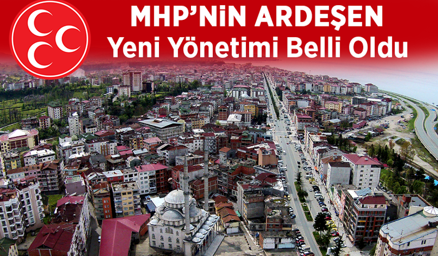 MHP Ardeşen İlçesi Yeni Yönetimi Belli Oldu!