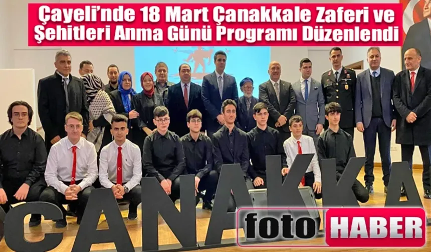 Çayeli’nde 18 Mart Çanakkale Zaferi ve Şehitleri Anma Günü Programı Düzenlendi