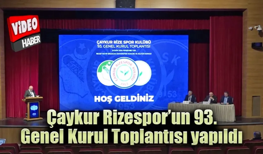 Çaykur Rizespor’un 93. Genel Kurul Toplantısı yapıldı