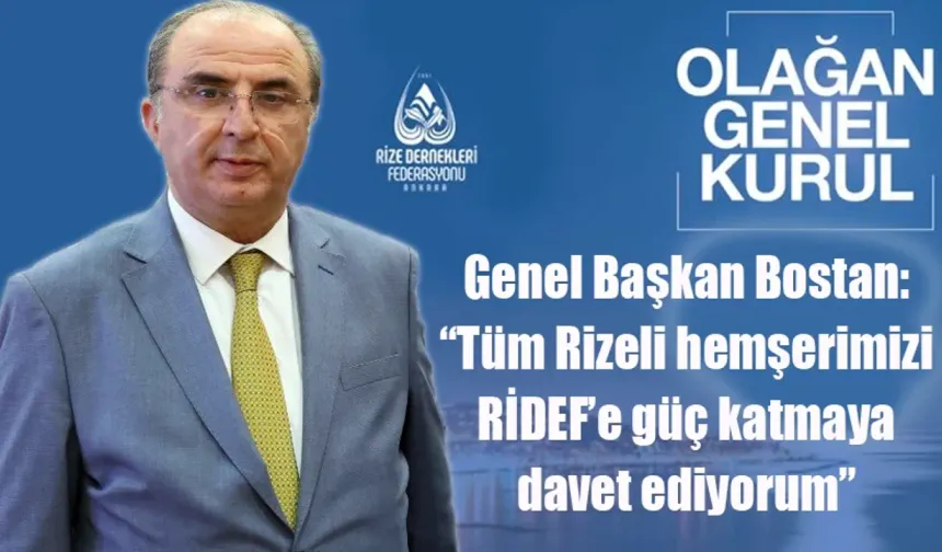 Genel Başkan Bostan: “Tüm Rizeli hemşerimizi RİDEF’e güç katmaya davet ediyorum”