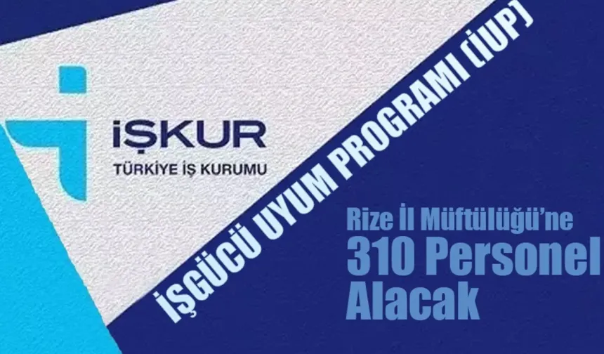 Rize İl Müftülüğü'ne İUP kapsamında 310 personel alınacak