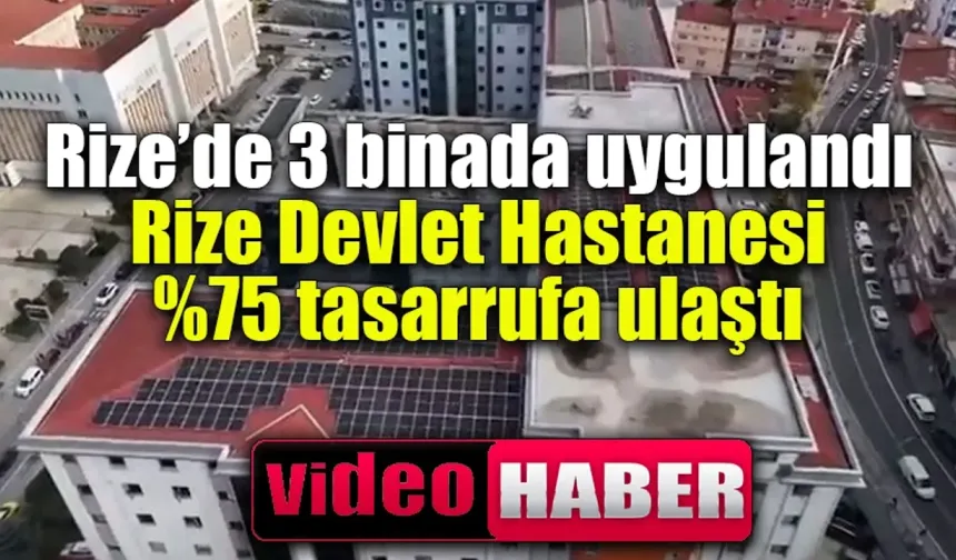 Rize’de 3 binada uygulandı, Rize Devlet Hastanesi yüzde 75 tasarrufa ulaştı