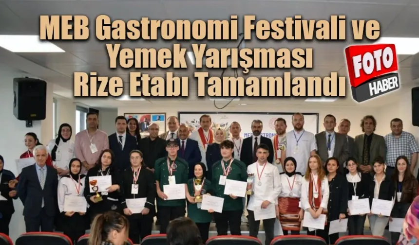 MEB Gastronomi Festivali ve Yemek Yarışması Karadeniz Bölgesi Rize Etabı Tamamlandı