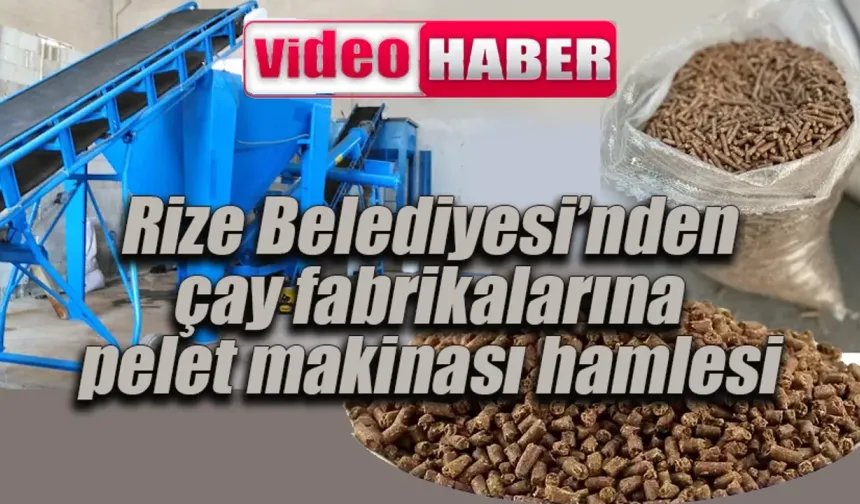 Rize Belediyesi’nden çay fabrikalarına pelet makinası hamlesi