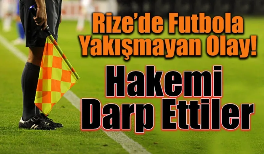 Rize'de futbol hakemini darp ettiler.