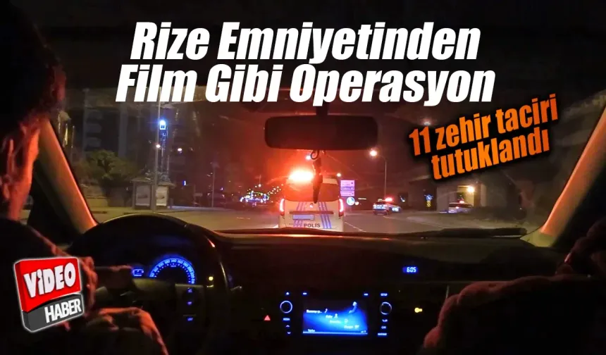 Rize'de film gibi operasyon; 11 tutuklama