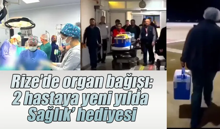 Rize’de organ bağışı: 2 hastaya yeni yılda ‘Sağlık’ hediyesi