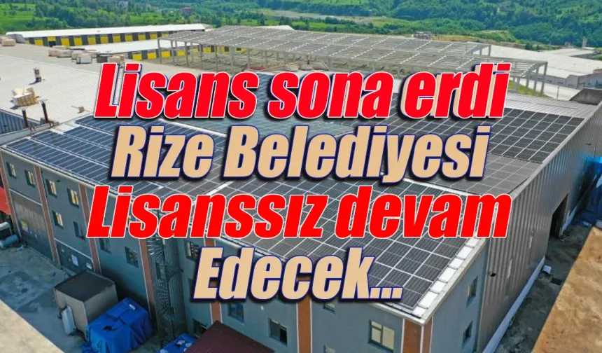 BES Lisansı sona erdi, Rize Belediyesi lisanssız devam edecek