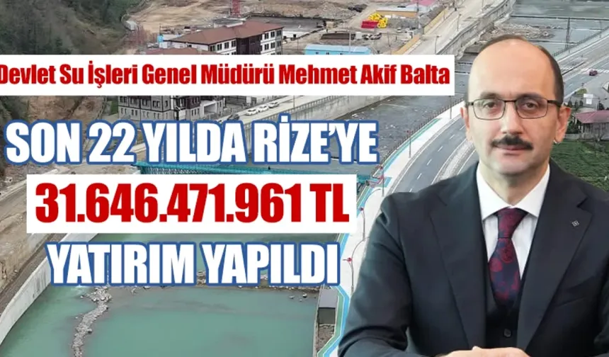 DSİ Genel Müdürü Balta son 22 yılda Rize'ye yapılan yatırımları açıkladı