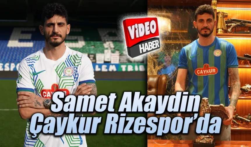 Samet Akaydin Çaykur Rizespor'da