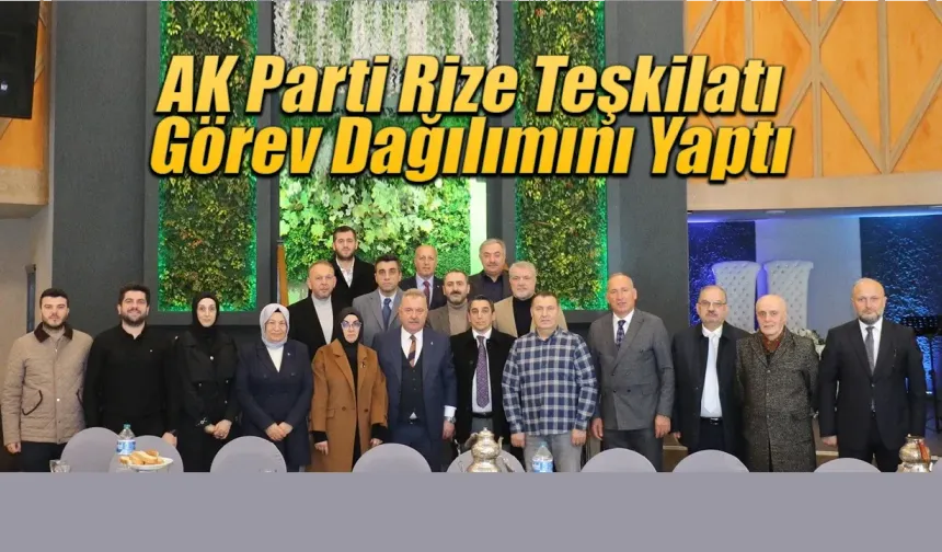 Yeni seçilen AK Parti Rize teşkilatı görev dağılımı yaptı