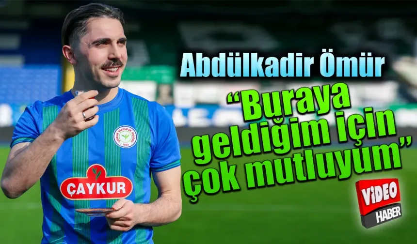 Abdülkadir Ömür "Rizespora geldiğim için çok mutluyum"