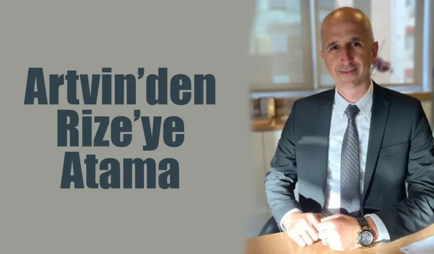 Artvin'den Rize'ye atama