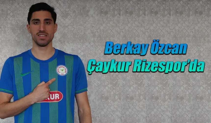 Berkay Özcan Çaykur Rizespor'da