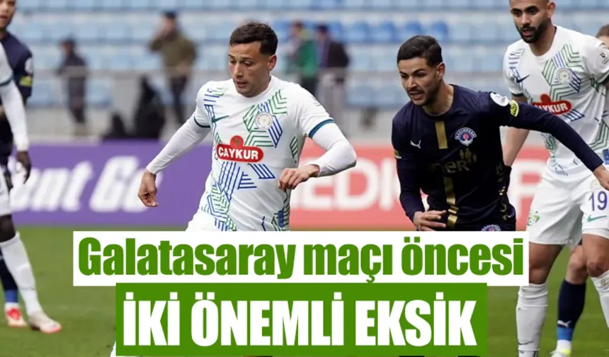 Çaykur Rizespor'da Galatasaray maçı öncesi cezalı duruma düştüler