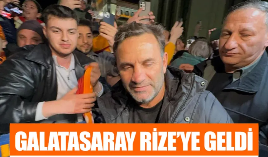 Galatasaray Çaykur Rizespor karşılaşması için Rize'ye geldi