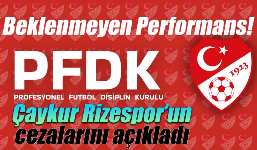 PFDK Çaykur Rizespor'un cezalarını açıkladı