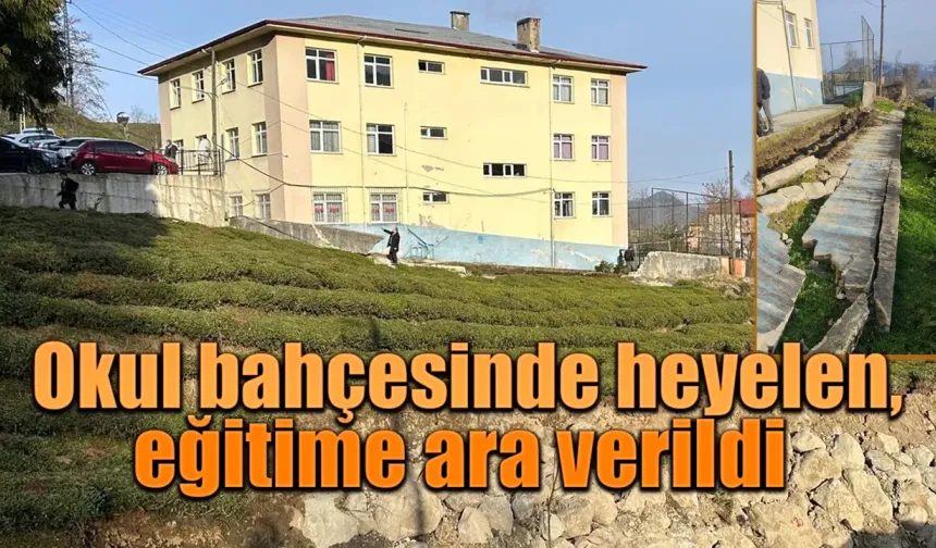 Rize'de okul bahçesinde heyelen, eğitime ara verildi