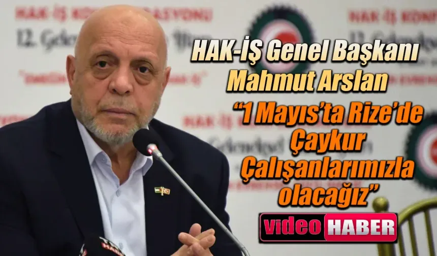 HAK-İŞ 1 Mayıs'ı Rize'de kutlayacak