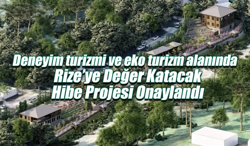 Rize’ye  değer katacak hibe projesi onaylandı