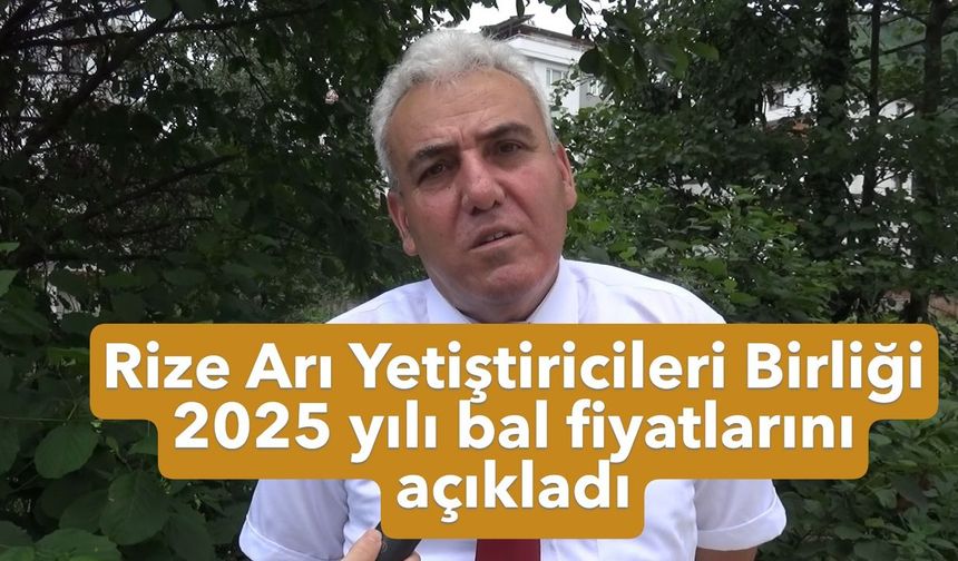 Rize Arı Yetiştiricileri Birliği 2025 bal fiyatlarını açıkladı